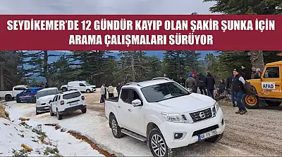 Seydikemer'de 12 Gündür Kayıp Olan Şakir Şunka İçin Arama Çalışmaları Sürüyor