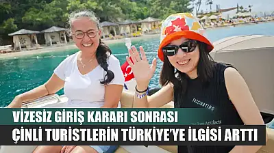 Vizesiz Giriş Kararı Sonrası Çinli Turistlerin Türkiye'ye İlgisi Arttı