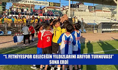 '1. Fethiyespor Geleceğin Yıldızlarını Arıyor Turnuvası' sona erdi