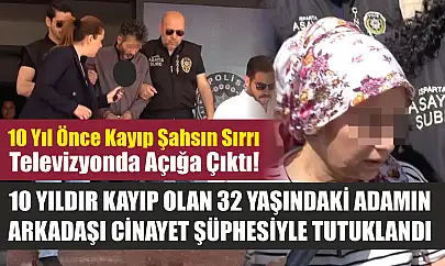 10 yıldır kayıp olan 32 yaşındaki adamın arkadaşı cinayet şüphesiyle tutuklandı