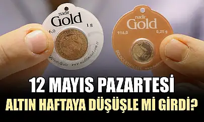 12 Mayıs pazartesi altın haftaya düşüşle mi girdi?