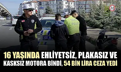 16 yaşında ehliyetsiz, plakasız ve kasksız motora bindi, 54 bin lira ceza yedi