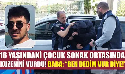 16 yaşındaki çocuk sokak ortasında kuzenini vurdu: Baba: 'Ben dedim vur diye'
