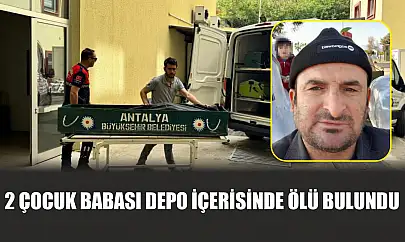 2 çocuk babası depo içerisinde ölü bulundu