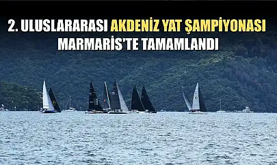 2. Uluslararası Akdeniz Yat Şampiyonası Marmaris'te tamamlandı