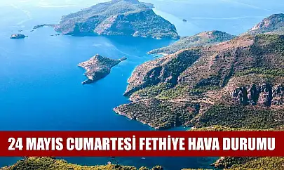 24 Mayıs Cumartesi Fethiye hava durumu