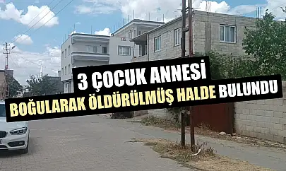 3 çocuk annesi boğularak öldürülmüş halde bulundu