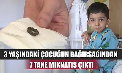 3 yaşındaki çocuğun bağırsağından 7 tane mıknatıs çıktı