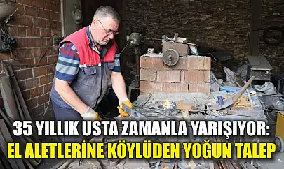 35 yıllık usta zamanla yarışıyor: El aletlerine köylüden yoğun talep