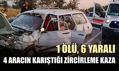 4 aracın karıştığı zircirleme kaza: 1 ölü, 6 yaralı