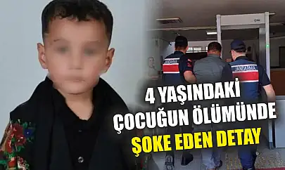 4 yaşındaki çocuğun ölümünde şoke eden detay