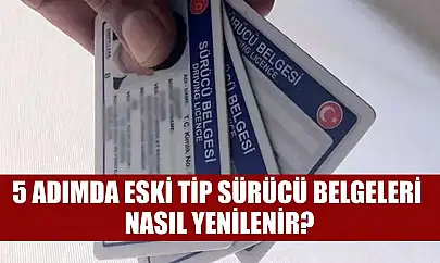 5 adımda eski tip sürücü belgeleri nasıl yenilenir?