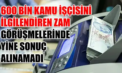 600 Bin Kamu İşçisini İlgilendiren Zam Görüşmelerinde Yine Sonuç Alınamadı