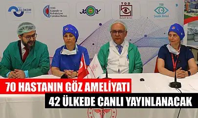 70 hastanın göz ameliyatı 42 ülkede canlı yayınlanacak