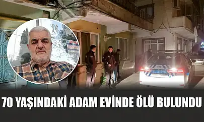 70 yaşındaki adam evinde ölü bulundu
