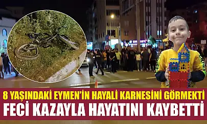8 yaşındaki Eymen'in hayali karnesini görmekti… Feci kazayla hayatını kaybetti