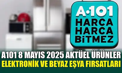 A101 8 Mayıs 2025 Aktüel Ürünler: Elektronik ve Beyaz Eşya Fırsatları
