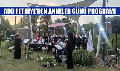 ADD Fethiye'den Anneler Günü programı