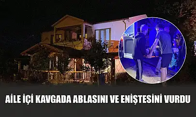 Aile içi kavgada ablasını ve eniştesini vurdu