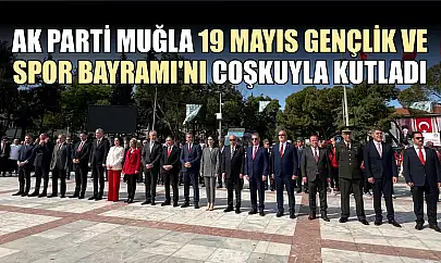 AK Parti Muğla 19 Mayıs Gençlik ve Spor Bayramı'nı coşkuyla kutladı