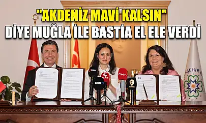 'Akdeniz mavi kalsın' diye Muğla ile Bastia el ele verdi