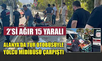 Alanya'da tur otobüsüyle yolcu midibüsü çarpıştı: 2'si ağır 15 yaralı