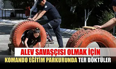 Alev savaşçısı olmak için komando eğitim parkurunda ter döktüler