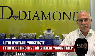 Altın Fiyatları Yükselişte: Fethiye'de Zincir ve Bileziklere Yoğun Talep