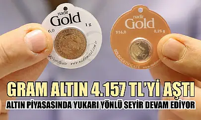 Altın piyasasında yukarı yönlü seyir devam ediyor: Gram altın 4.157 TL'yi aştı
