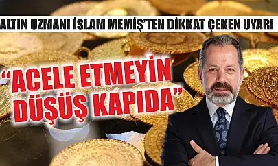 Altın Uzmanı İslam Memiş'ten Dikkat Çeken Uyarı: 'Acele Etmeyin, Düşüş Kapıda'!