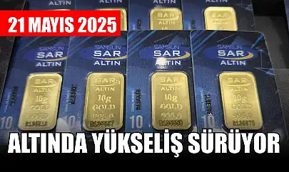 Altında yükseliş sürüyor 21 Mayıs 2025