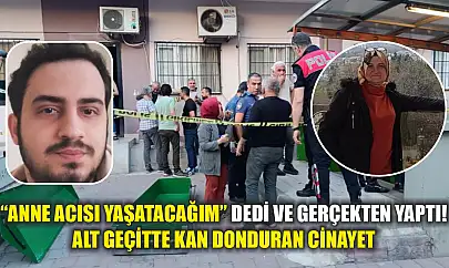 'Anne acısı yaşatacağım' dedi ve gerçekten yaptı! Alt geçitte kan donduran cinayet