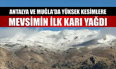 Antalya ve Muğla'da yüksek kesimlere mevsimin ilk karı yağdı