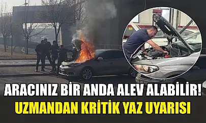 Aracınız bir anda alev alabilir! Uzmandan kritik yaz uyarısı