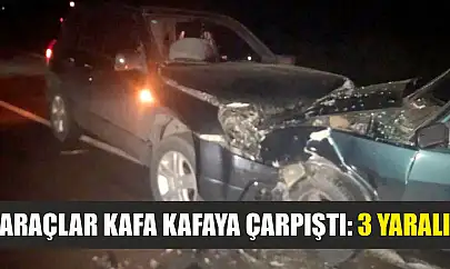 Araçlar kafa kafaya çarpıştı: 3 yaralı