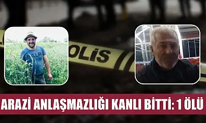Arazi anlaşmazlığı kanlı bitti: 1 ölü