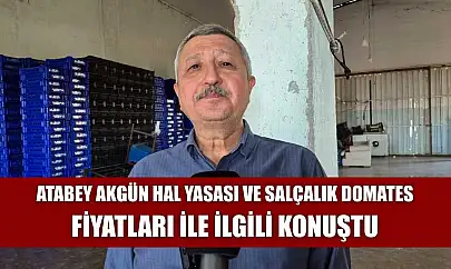 Atabey Akgün Hal Yasası Ve Salçalık Domates Fiyatları ile İlgili Konuştu