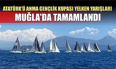 Atatürk'ü Anma Gençlik Kupası Yelken Yarışları, Muğla'da tamamlandı