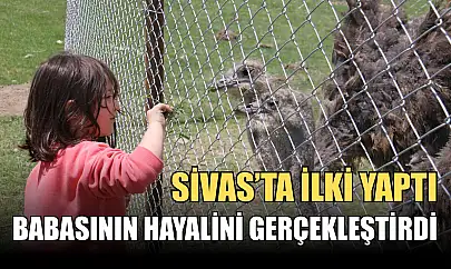 Babasının hayalini gerçekleştirdi, Sivas'ta ilki yaptı