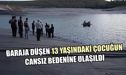Baraja düşen 13 yaşındaki çocuğun cansız bedenine ulaşıldı
