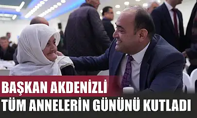 Başkan Akdenizli tüm annelerin gününü kutladı