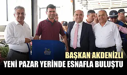 Başkan Akdenizli, Yeni Pazar Yerinde Esnafla Buluştu