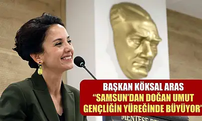 Başkan Köksal Aras: 'Samsun'dan doğan umut, gençliğin yüreğinde büyüyor'