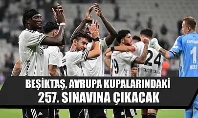 Beşiktaş, Avrupa kupalarındaki 257. sınavına çıkacak