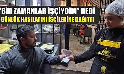 'Bir zamanlar işçiydim' dedi, günlük hasılatını işçilerine dağıttı