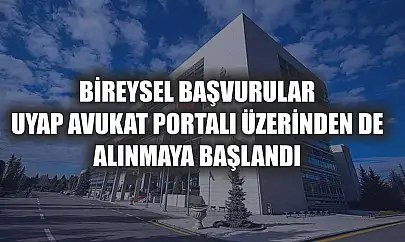 Bireysel başvurular UYAP Avukat Portalı üzerinden de alınmaya başlandı