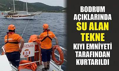 Bodrum açıklarında su alan tekne kıyı emniyeti tarafından kurtarıldı