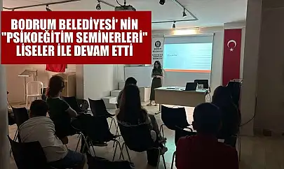 Bodrum Belediyesi' nin 'Psikoeğitim Seminerleri' liseler ile devam etti