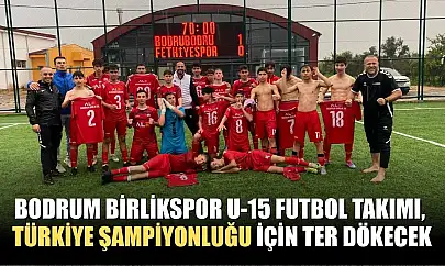 Bodrum Birlikspor U-15 futbol takımı, Türkiye Şampiyonluğu için ter dökecek
