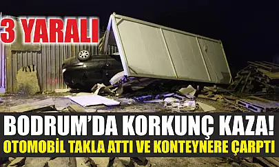 Bodrum'da korkunç kaza! Otomobil takla attı ve konteynere çarptı, 3 kişi yaralandı